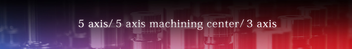 5 axis/5 axis machining center/3 axis
