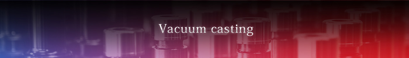 Vacuum casting